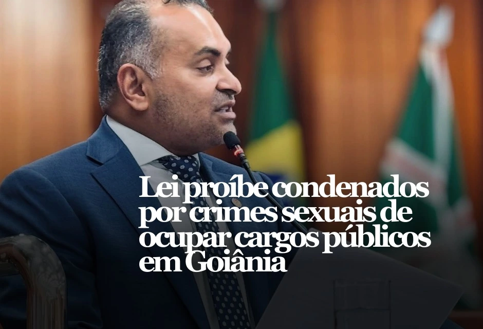 Já está em vigor a lei de autoria do vereador Ronilson Reis (Solidariedade) que proíbe a nomeação de pessoas condenadas por crimes sexuais para cargos públicos no município de Goiânia